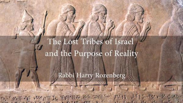 The Lost Tribes of Israel the Purpose of Reality by Rabbi Harry Rozenberg